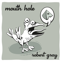 Mouth Hole by Robert Gray